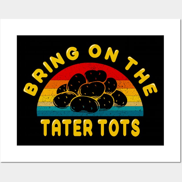 Bring on the Tater Tots Wall Art by MulletHappens